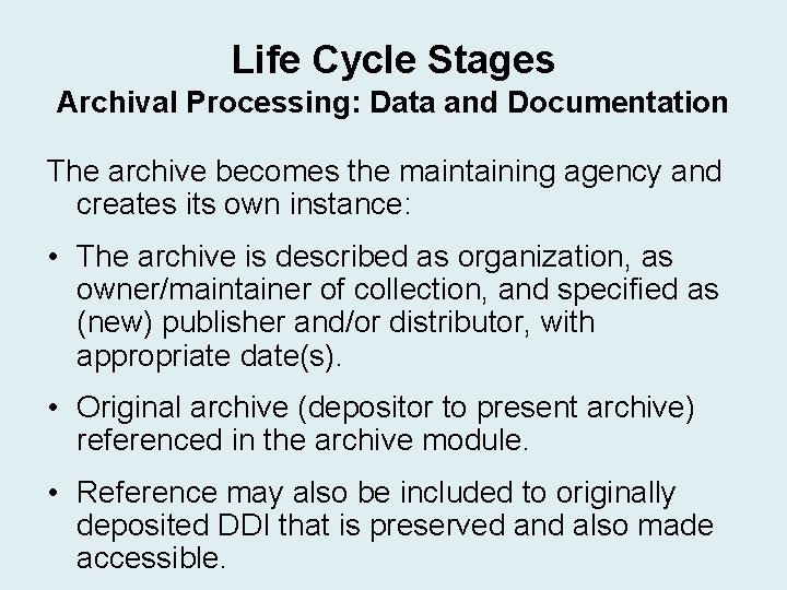 Life Cycle Stages Archival Processing: Data and Documentation The archive becomes the maintaining agency Life Cycle Stages Archival Processing: Data and Documentation The archive becomes the maintaining agency