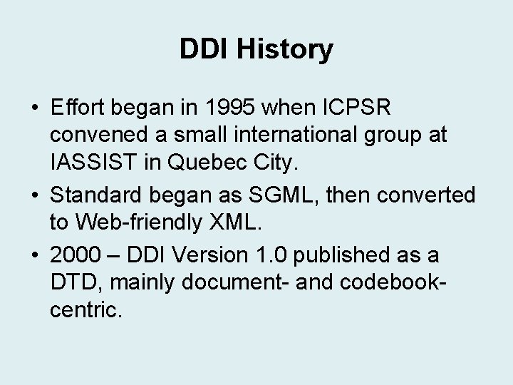 DDI History • Effort began in 1995 when ICPSR convened a small international group DDI History • Effort began in 1995 when ICPSR convened a small international group