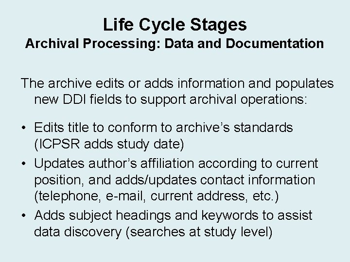 Life Cycle Stages Archival Processing: Data and Documentation The archive edits or adds information Life Cycle Stages Archival Processing: Data and Documentation The archive edits or adds information