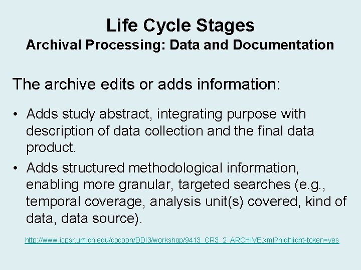 Life Cycle Stages Archival Processing: Data and Documentation The archive edits or adds information: Life Cycle Stages Archival Processing: Data and Documentation The archive edits or adds information: