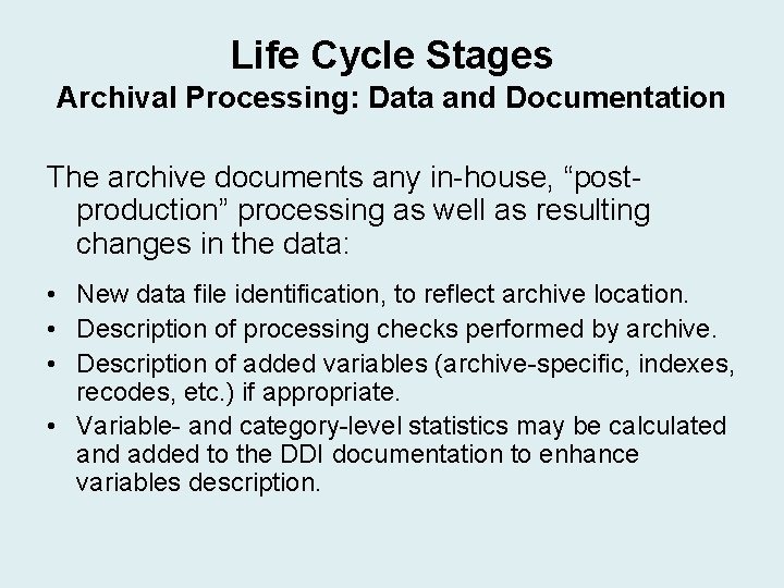 Life Cycle Stages Archival Processing: Data and Documentation The archive documents any in-house, “postproduction” Life Cycle Stages Archival Processing: Data and Documentation The archive documents any in-house, “postproduction”