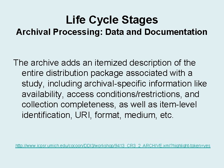Life Cycle Stages Archival Processing: Data and Documentation The archive adds an itemized description Life Cycle Stages Archival Processing: Data and Documentation The archive adds an itemized description