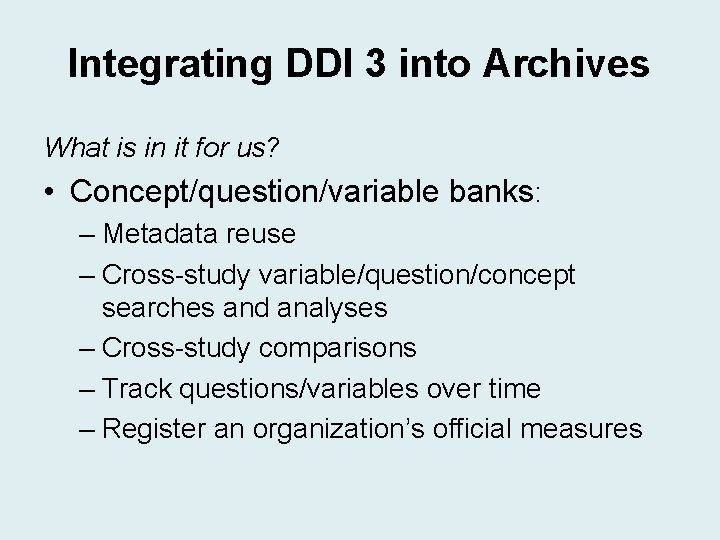 Integrating DDI 3 into Archives What is in it for us? • Concept/question/variable banks: Integrating DDI 3 into Archives What is in it for us? • Concept/question/variable banks: