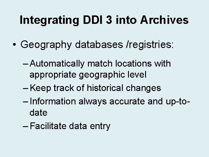 Integrating DDI 3 into Archives • Geography databases /registries: – Automatically match locations with Integrating DDI 3 into Archives • Geography databases /registries: – Automatically match locations with