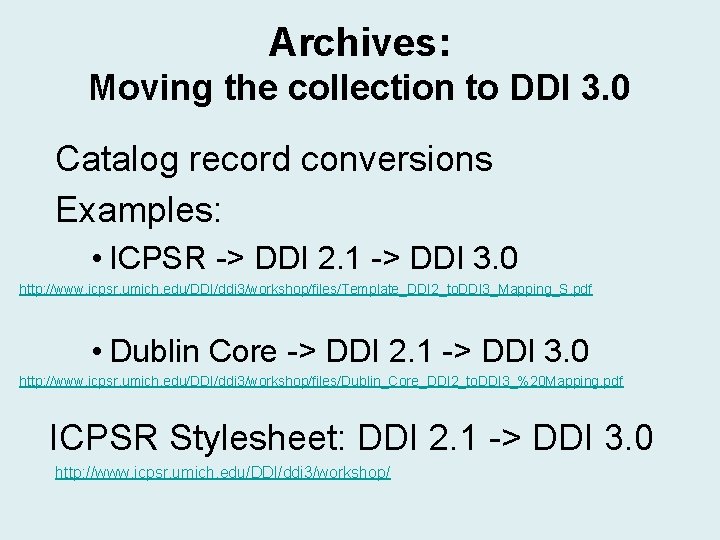Archives: Moving the collection to DDI 3. 0 Catalog record conversions Examples: • ICPSR Archives: Moving the collection to DDI 3. 0 Catalog record conversions Examples: • ICPSR
