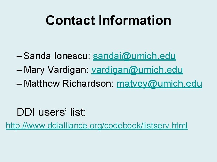 Contact Information – Sanda Ionescu: sandai@umich. edu – Mary Vardigan: vardigan@umich. edu – Matthew Contact Information – Sanda Ionescu: sandai@umich. edu – Mary Vardigan: vardigan@umich. edu – Matthew