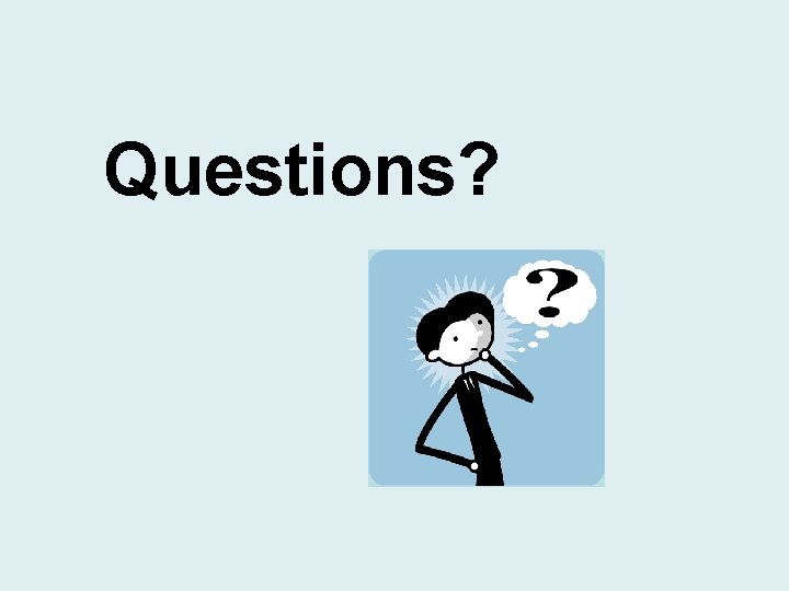 Questions? Questions?