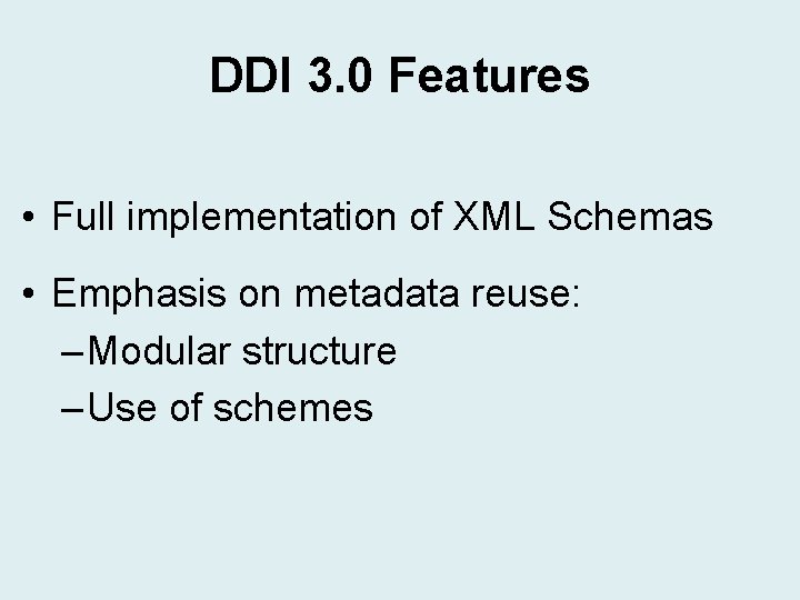 DDI 3. 0 Features • Full implementation of XML Schemas • Emphasis on metadata DDI 3. 0 Features • Full implementation of XML Schemas • Emphasis on metadata