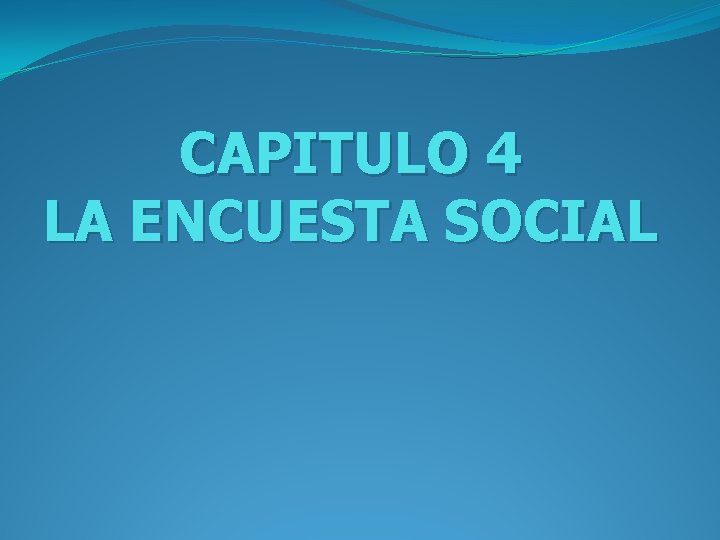 CAPITULO 4 LA ENCUESTA SOCIAL 