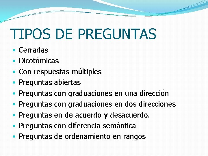 TIPOS DE PREGUNTAS § § § § § Cerradas Dicotómicas Con respuestas múltiples Preguntas