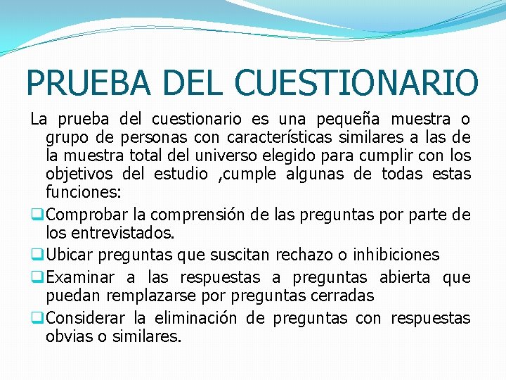 PRUEBA DEL CUESTIONARIO La prueba del cuestionario es una pequeña muestra o grupo de