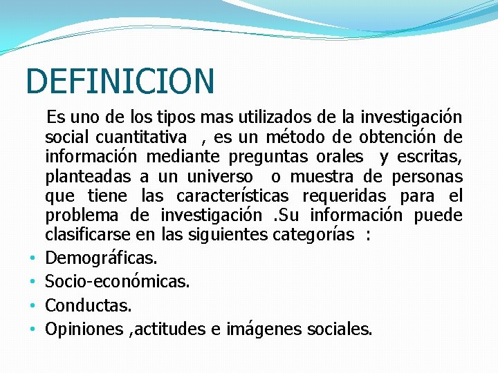 DEFINICION • • Es uno de los tipos mas utilizados de la investigación social