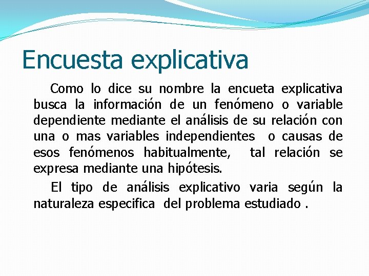 Encuesta explicativa Como lo dice su nombre la encueta explicativa busca la información de