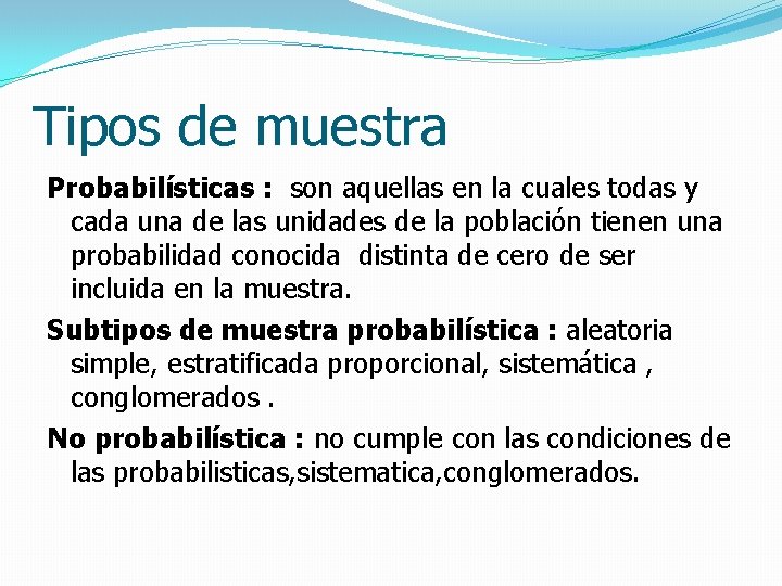 Tipos de muestra Probabilísticas : son aquellas en la cuales todas y cada una