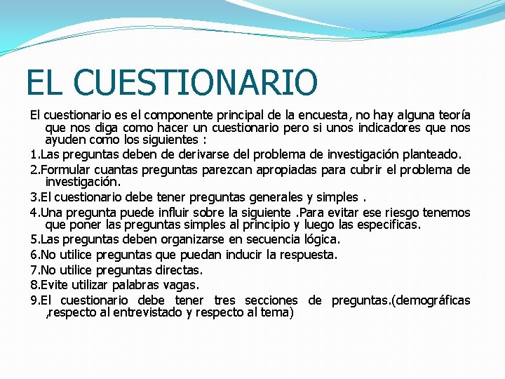 EL CUESTIONARIO El cuestionario es el componente principal de la encuesta, no hay alguna