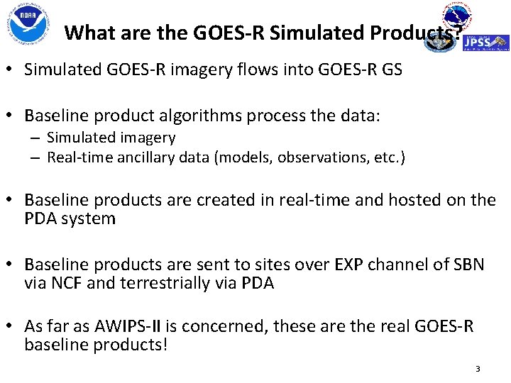 What are the GOES-R Simulated Products? • Simulated GOES-R imagery flows into GOES-R GS