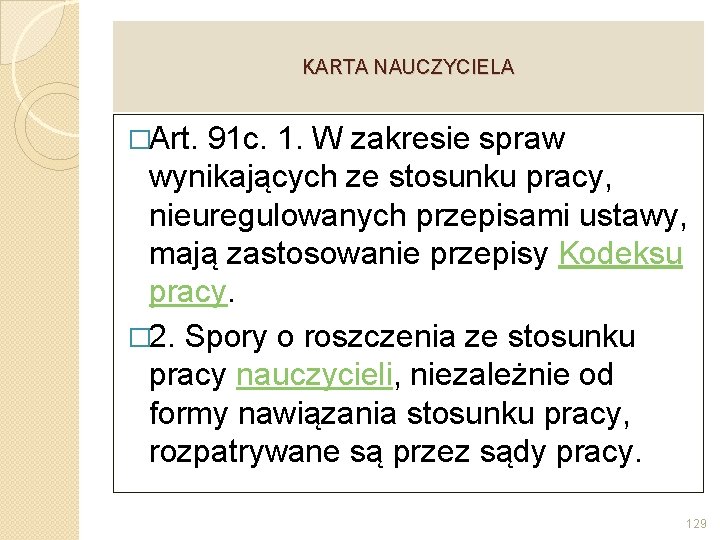 KARTA NAUCZYCIELA �Art. 91 c. 1. W zakresie spraw wynikających ze stosunku pracy, nieuregulowanych