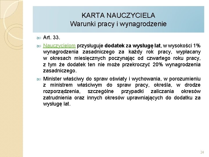 KARTA NAUCZYCIELA Warunki pracy i wynagrodzenie Art. 33. Nauczycielom przysługuje dodatek za wysługę lat,