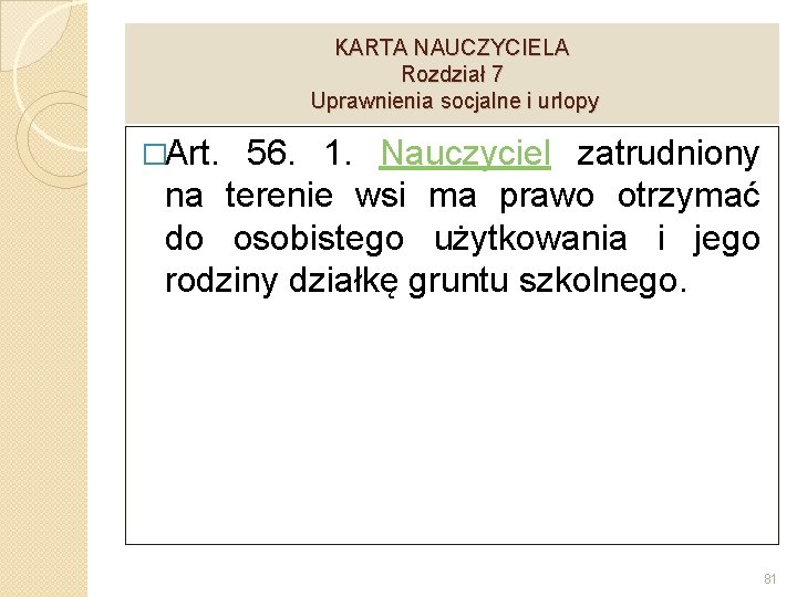 KARTA NAUCZYCIELA Rozdział 7 Uprawnienia socjalne i urlopy �Art. 56. 1. Nauczyciel zatrudniony na