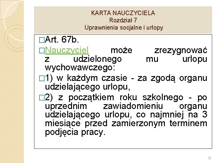 KARTA NAUCZYCIELA Rozdział 7 Uprawnienia socjalne i urlopy �Art. 67 b. �Nauczyciel może zrezygnować