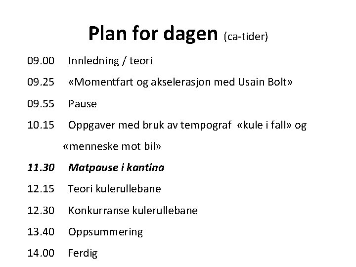 Plan for dagen (ca-tider) 09. 00 Innledning / teori 09. 25 «Momentfart og akselerasjon