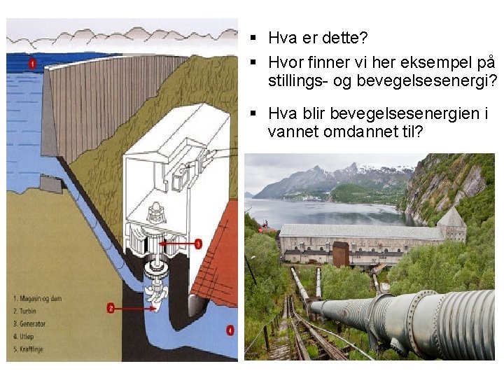 § Hva er dette? § Hvor finner vi her eksempel på stillings- og bevegelsesenergi?