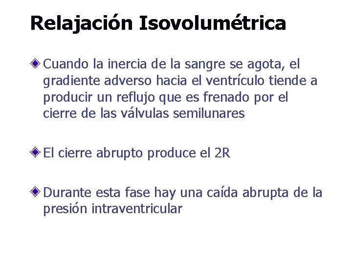 Relajación Isovolumétrica Cuando la inercia de la sangre se agota, el gradiente adverso hacia