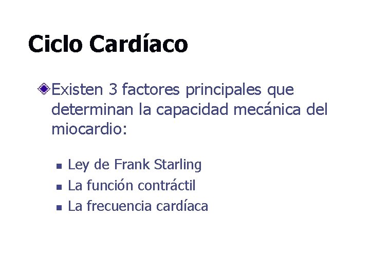 Ciclo Cardíaco Existen 3 factores principales que determinan la capacidad mecánica del miocardio: n