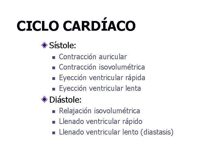 CICLO CARDÍACO Sístole: n n Contracción auricular Contracción isovolumétrica Eyección ventricular rápida Eyección ventricular