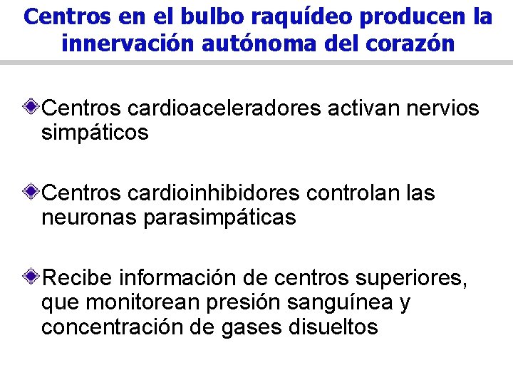 Centros en el bulbo raquídeo producen la innervación autónoma del corazón Centros cardioaceleradores activan