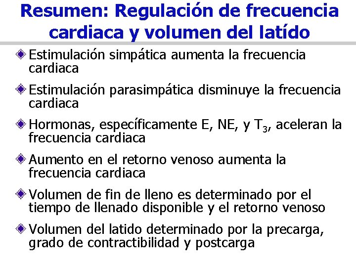 Resumen: Regulación de frecuencia cardiaca y volumen del latído Estimulación simpática aumenta la frecuencia