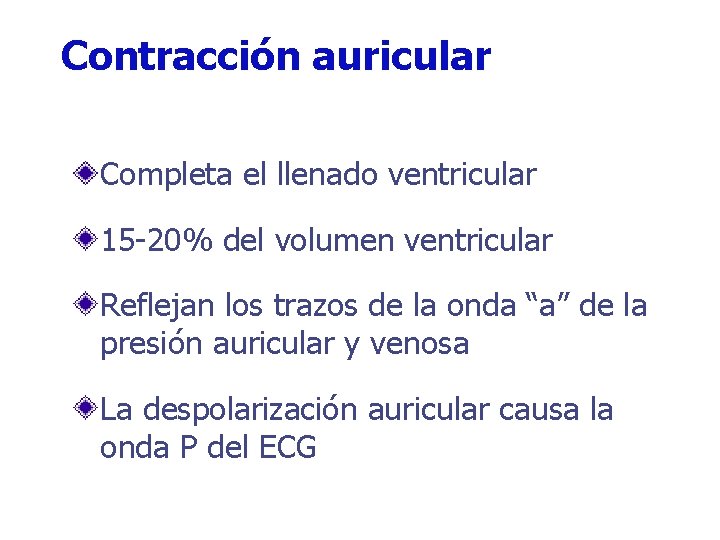 Contracción auricular Completa el llenado ventricular 15 -20% del volumen ventricular Reflejan los trazos