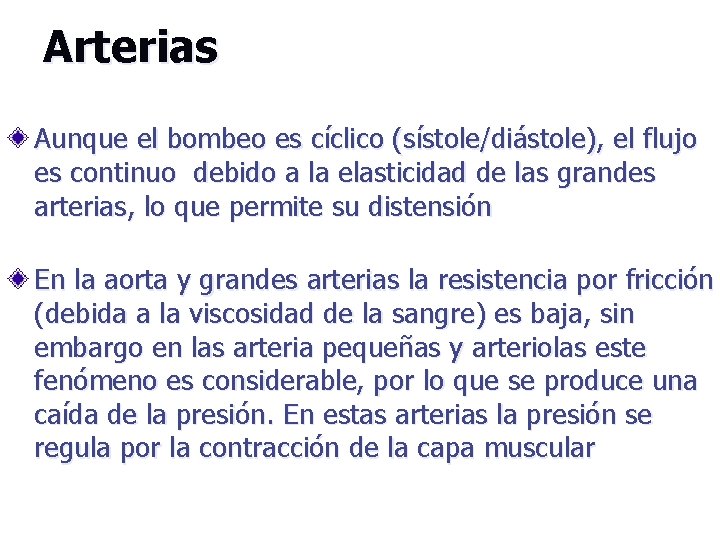 Arterias Aunque el bombeo es cíclico (sístole/diástole), el flujo es continuo debido a la