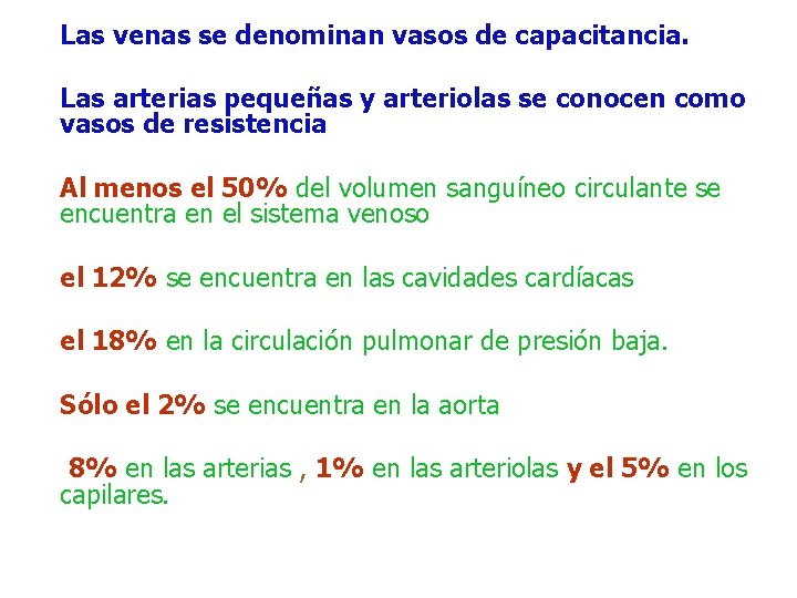 Las venas se denominan vasos de capacitancia. Las arterias pequeñas y arteriolas se conocen