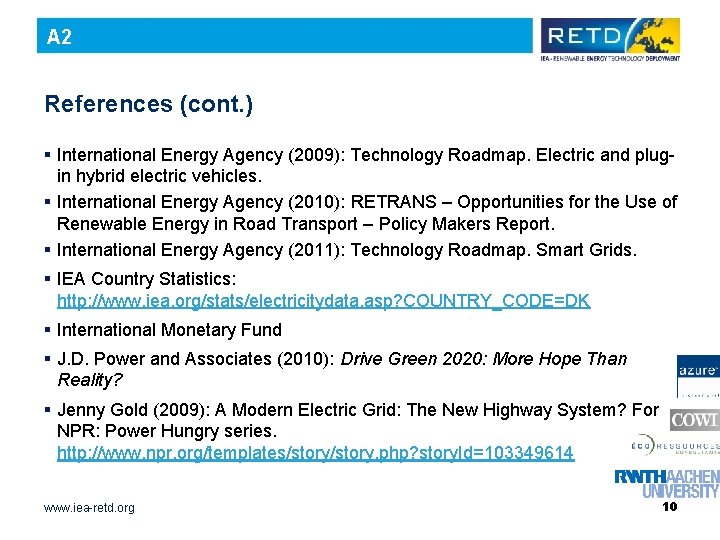 A 2 References (cont. ) § International Energy Agency (2009): Technology Roadmap. Electric and