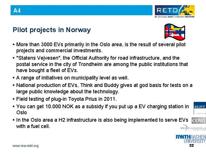 A 4 Pilot projects in Norway § More than 3000 EVs primarily in the