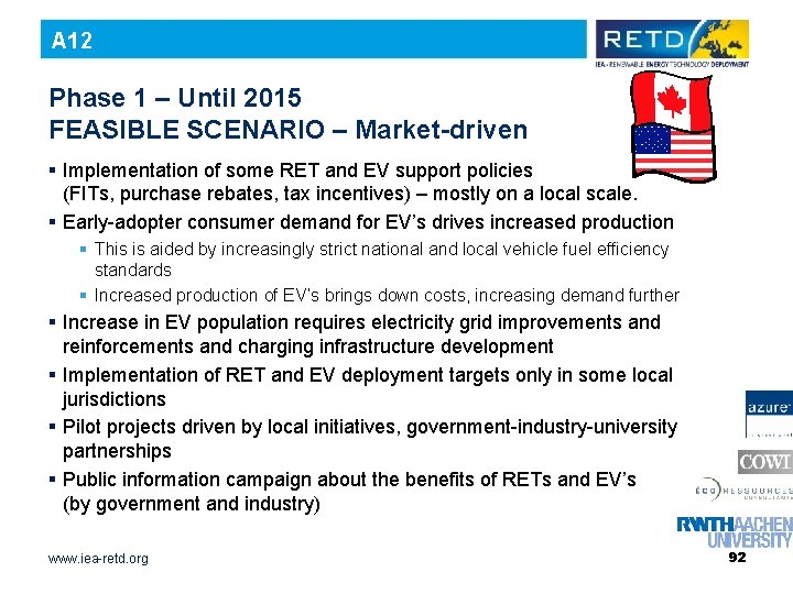 A 12 Phase 1 – Until 2015 FEASIBLE SCENARIO – Market-driven § Implementation of