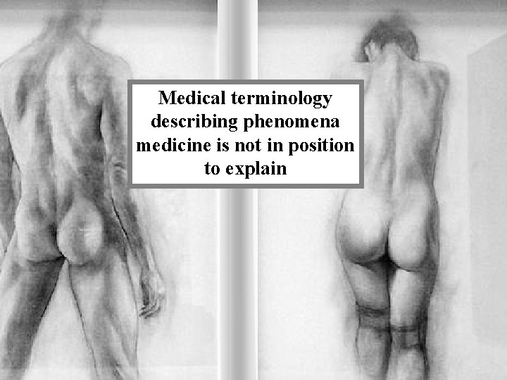 Medical terminology describing phenomena medicine is not in position to explain 