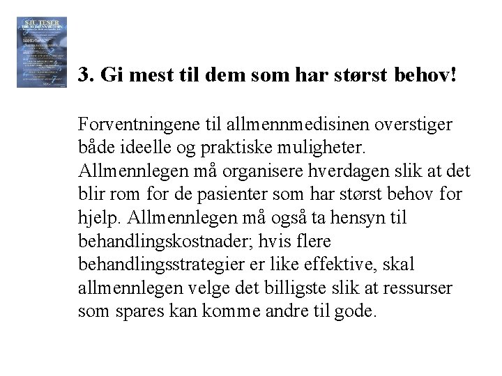 3. Gi mest til dem som har størst behov! Forventningene til allmennmedisinen overstiger både