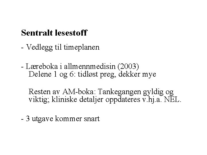 Sentralt lesestoff - Vedlegg til timeplanen - Læreboka i allmennmedisin (2003) Delene 1 og Sentralt lesestoff - Vedlegg til timeplanen - Læreboka i allmennmedisin (2003) Delene 1 og