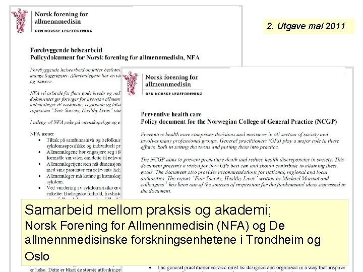 2. Utgave mai 2011 Samarbeid mellom praksis og akademi; Norsk Forening for Allmennmedisin (NFA) 2. Utgave mai 2011 Samarbeid mellom praksis og akademi; Norsk Forening for Allmennmedisin (NFA)