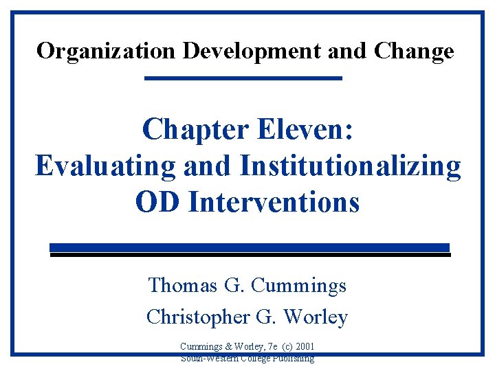 Organization Development and Change Chapter Eleven: Evaluating and Institutionalizing OD Interventions Thomas G. Cummings