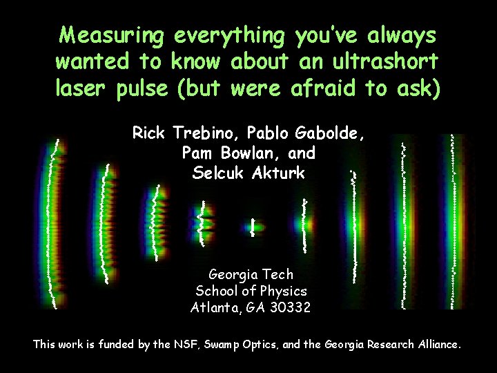 Measuring everything you’ve always wanted to know about an ultrashort laser pulse (but were