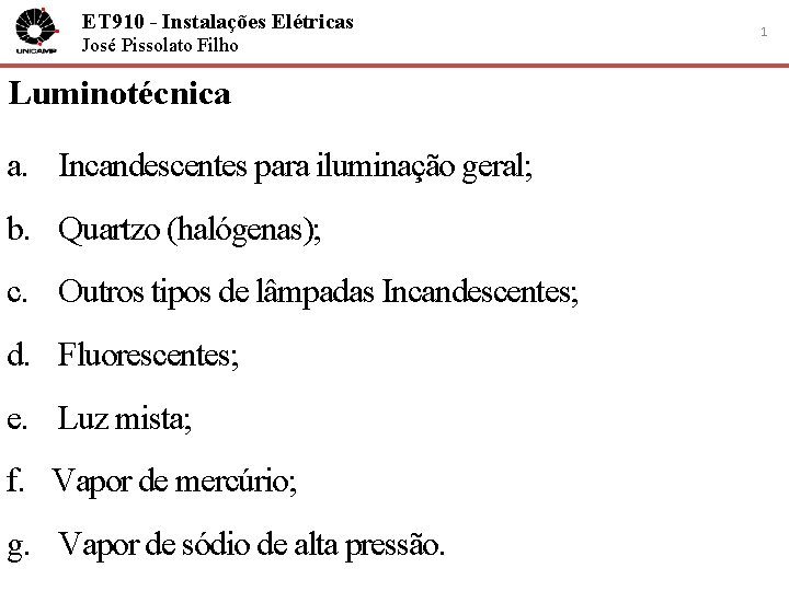 ET 910 - Instalações Elétricas José Pissolato Filho Luminotécnica a. Incandescentes para iluminação geral;