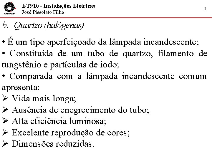 ET 910 - Instalações Elétricas José Pissolato Filho 3 b. Quartzo (halógenas) • É