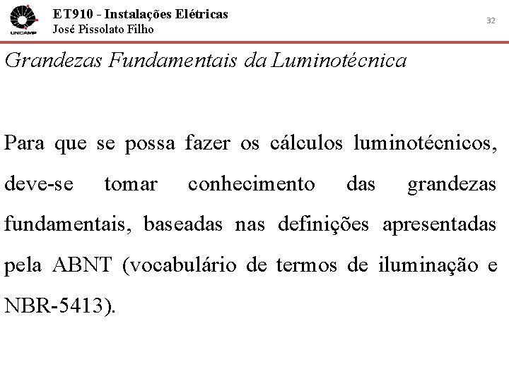 ET 910 - Instalações Elétricas 32 José Pissolato Filho Grandezas Fundamentais da Luminotécnica Para