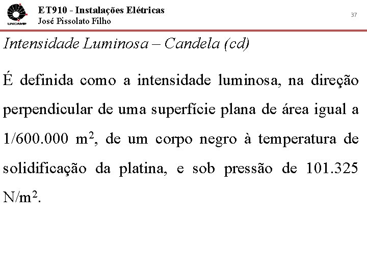 ET 910 - Instalações Elétricas José Pissolato Filho 37 Intensidade Luminosa – Candela (cd)