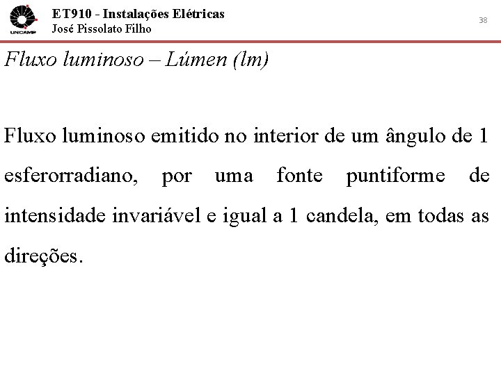 ET 910 - Instalações Elétricas 38 José Pissolato Filho Fluxo luminoso – Lúmen (lm)