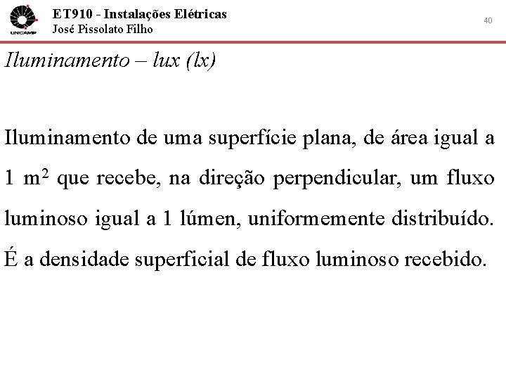 ET 910 - Instalações Elétricas José Pissolato Filho 40 Iluminamento – lux (lx) Iluminamento