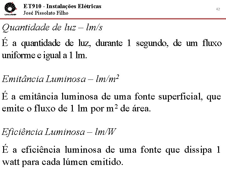 ET 910 - Instalações Elétricas José Pissolato Filho 42 Quantidade de luz – lm/s